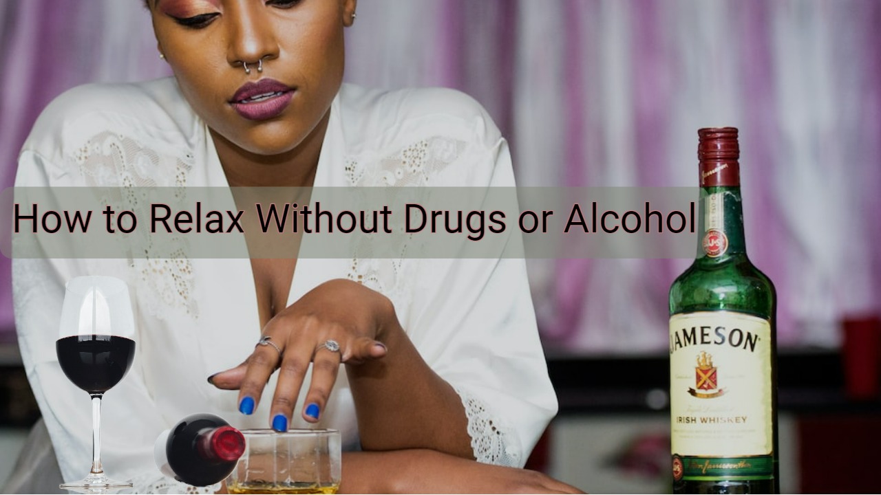 How to Relax Without Drugs or Alcohol