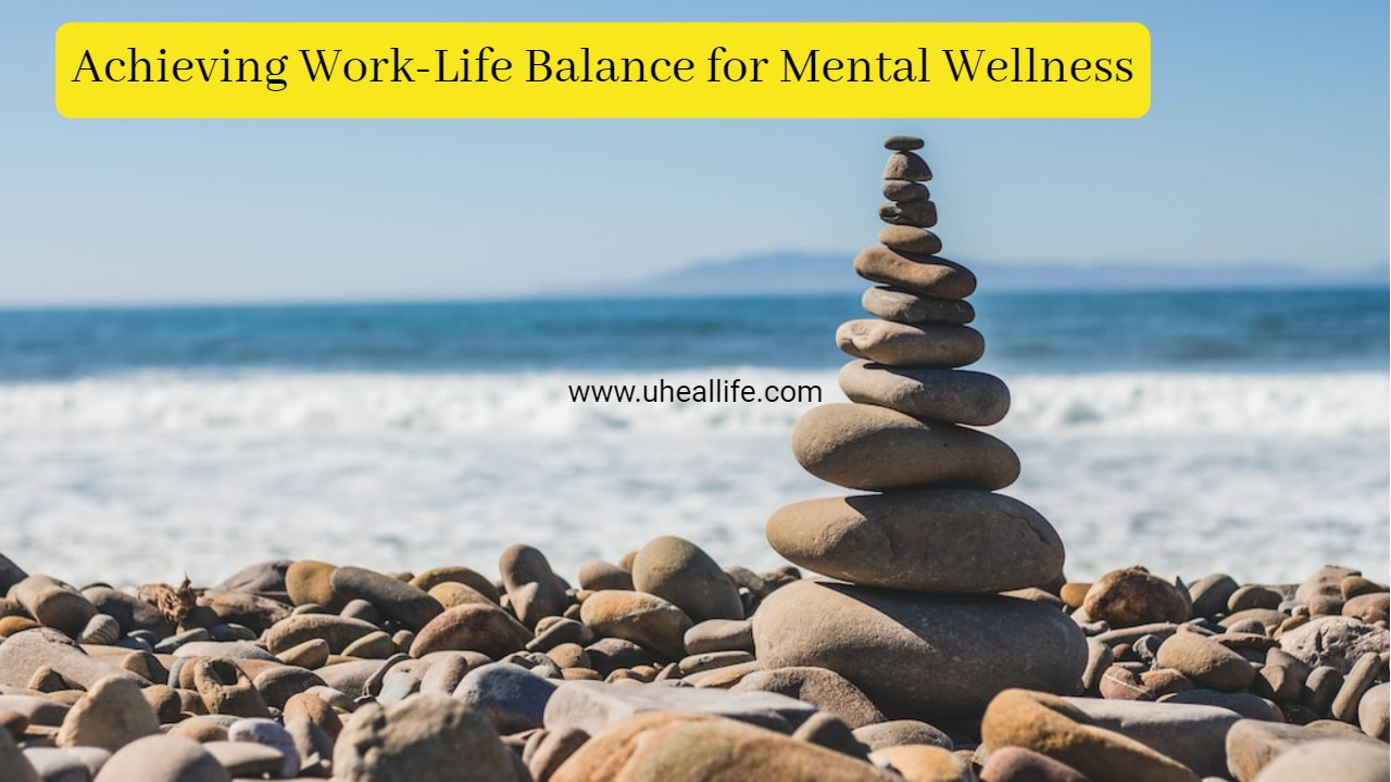 Achieving Work-Life Balance for Mental Wellness