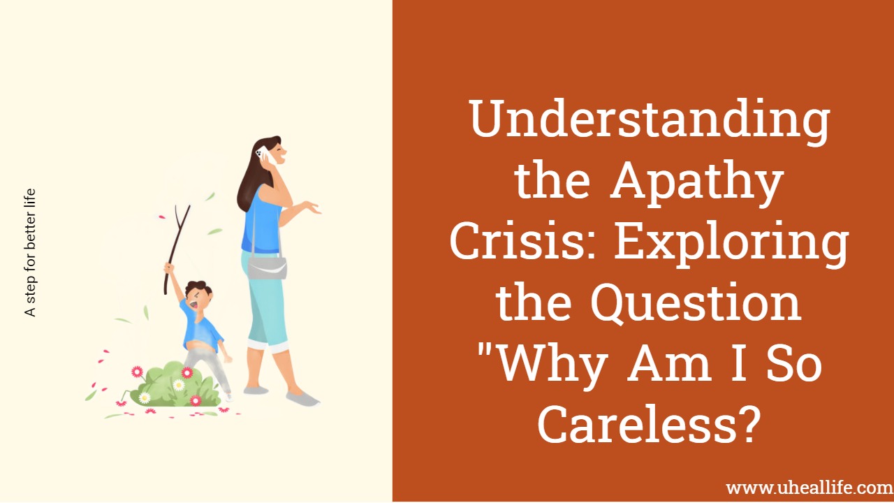 Understanding the Apathy Crisis: Exploring the Question "Why Am I So Careless?