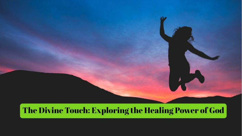 The Divine Touch Exploring the Healing Power of God