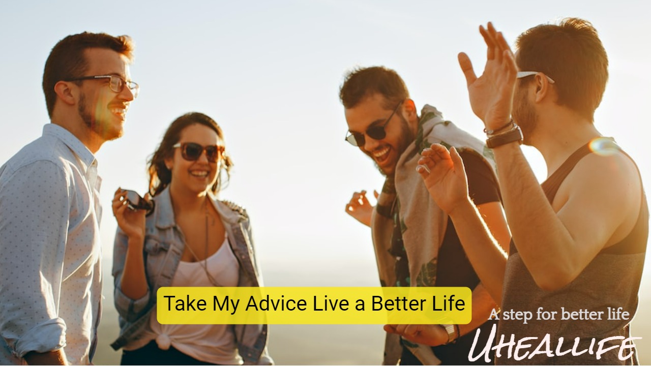 Take My Advice Live a Better Life