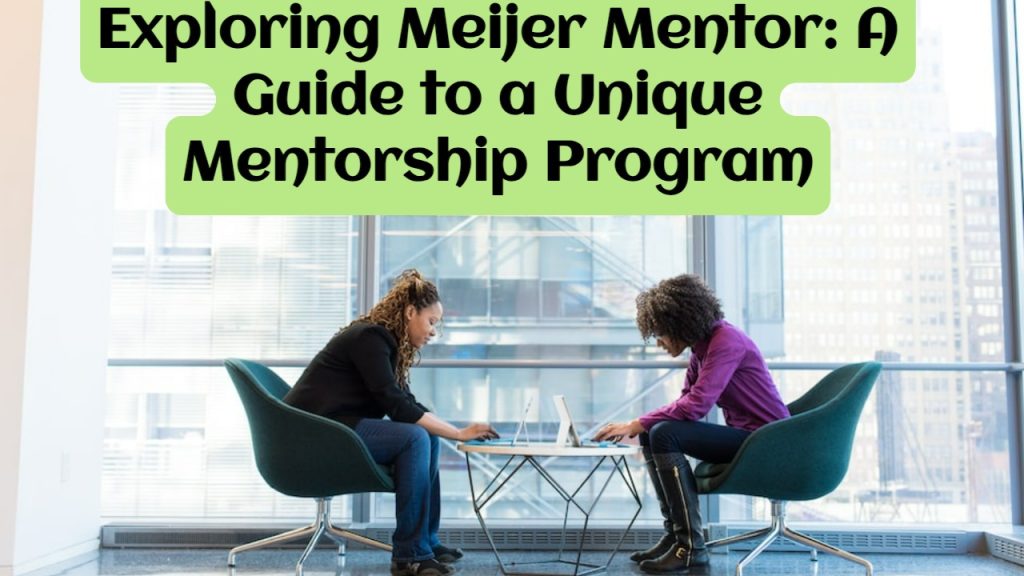 Exploring Meijer Mentor: A Guide to a Unique Mentorship Program