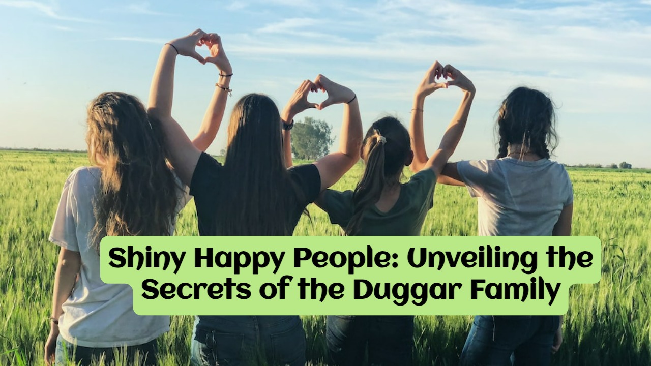 Shiny Happy People: Unveiling the Secrets of the Duggar Family