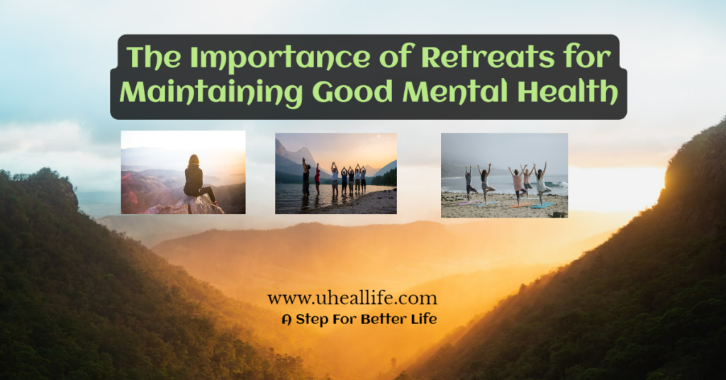 The Importance Of Retreats For Maintaining Good Mental Health The importance of retreats for maintaining good mental health