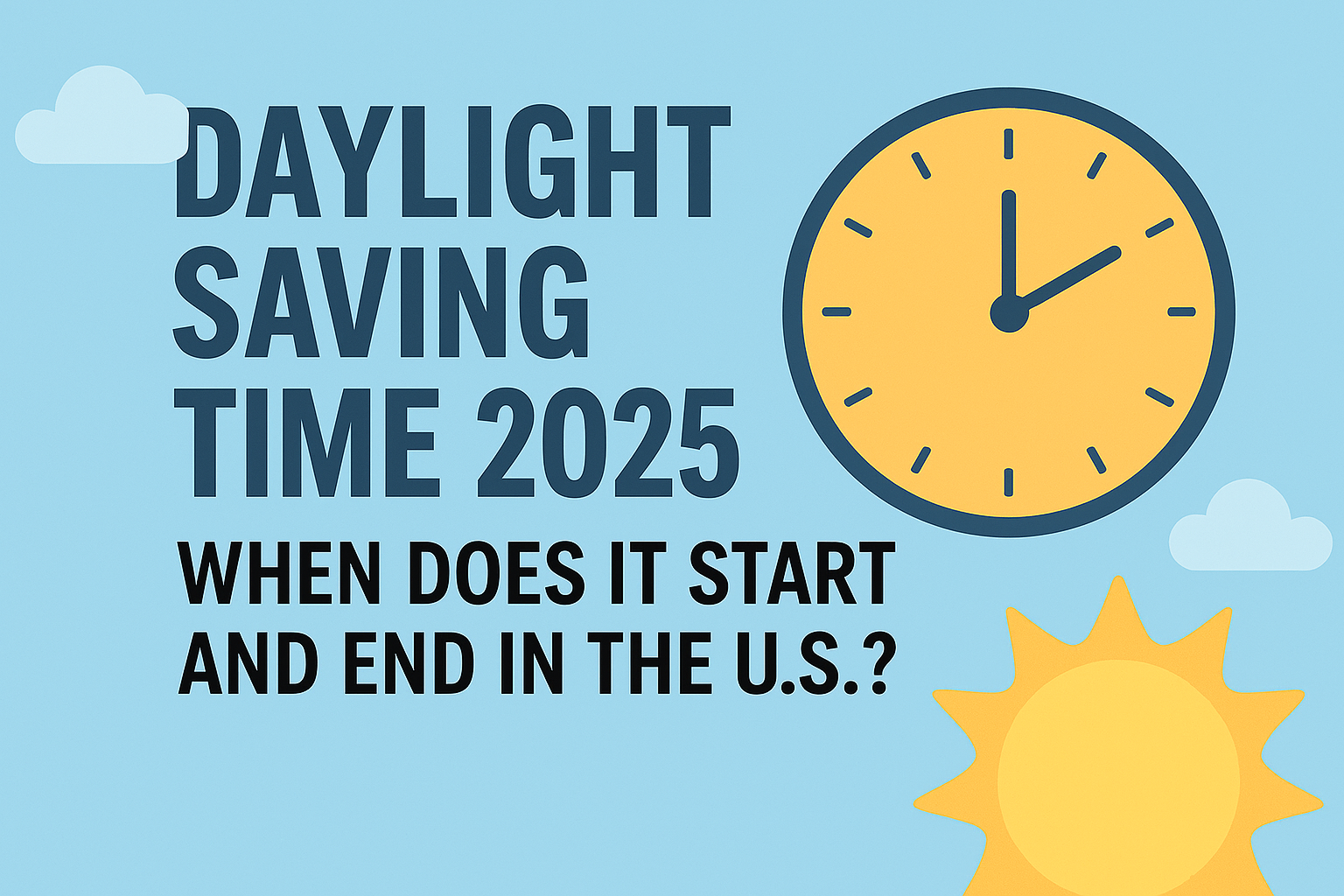 Illustration showing a clock and sun with text ‘Daylight Saving Time 2025: When Does It Start and End in the U.S.?’, symbolizing time change in the United States.