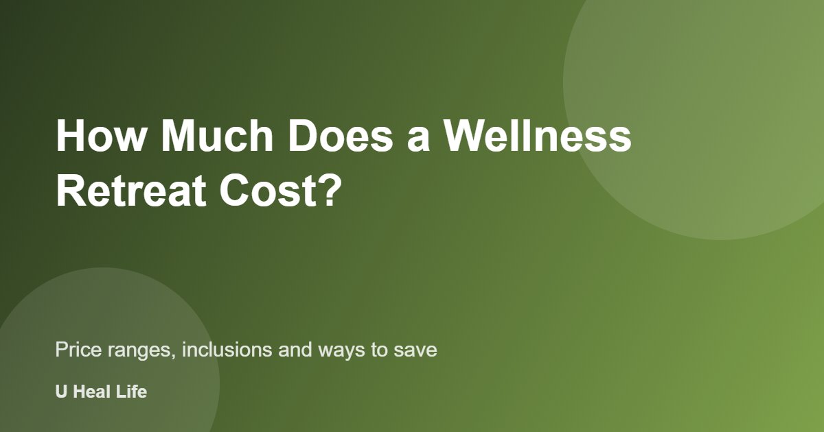 How much does a wellness retreat cost: price ranges from budget to luxury