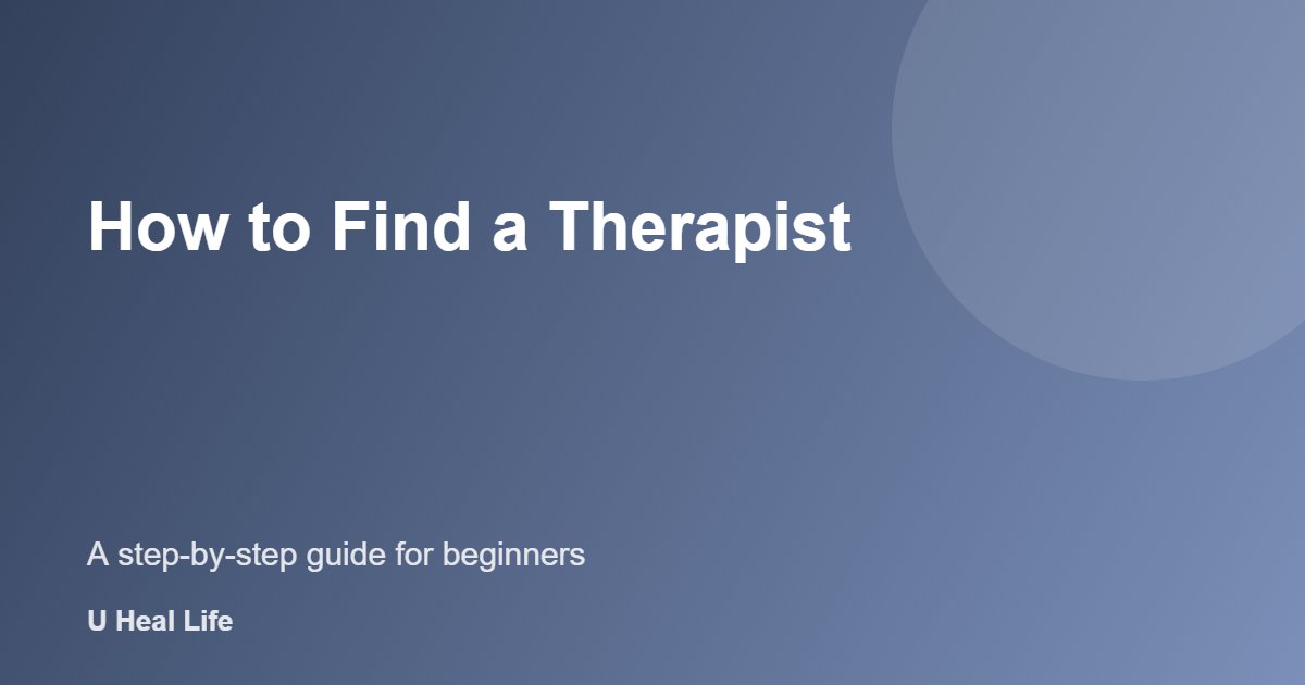 How to find a therapist: a simple step-by-step guide to choosing a licensed provider