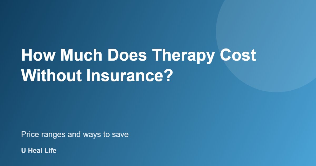How much therapy costs without insurance: price ranges and ways to save